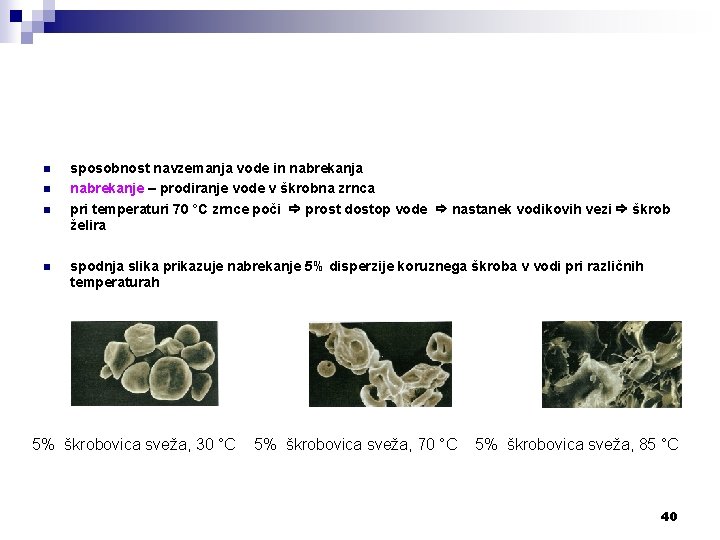 n n sposobnost navzemanja vode in nabrekanja nabrekanje – prodiranje vode v škrobna zrnca