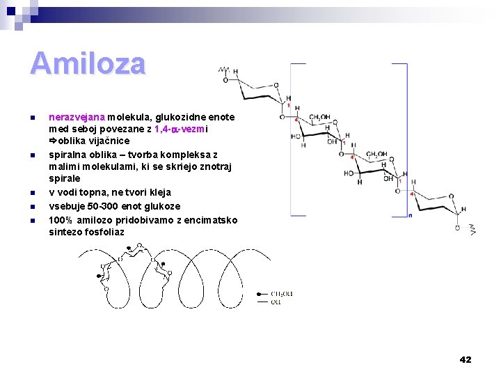 Amiloza n n nerazvejana molekula, glukozidne enote med seboj povezane z 1, 4 -