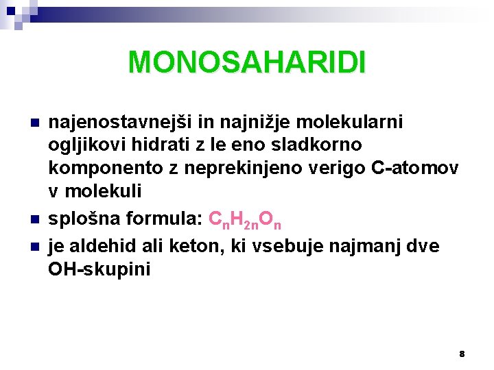 MONOSAHARIDI n najenostavnejši in najnižje molekularni ogljikovi hidrati z le eno sladkorno komponento z