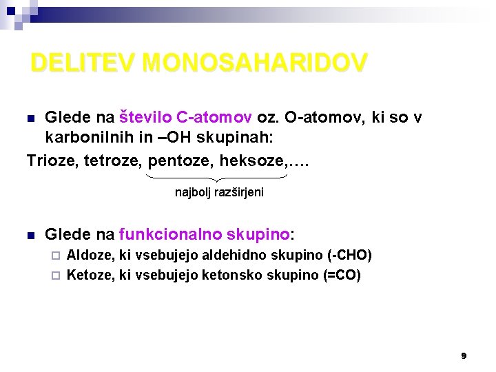 DELITEV MONOSAHARIDOV Glede na število C-atomov oz. O-atomov, ki so v karbonilnih in –OH