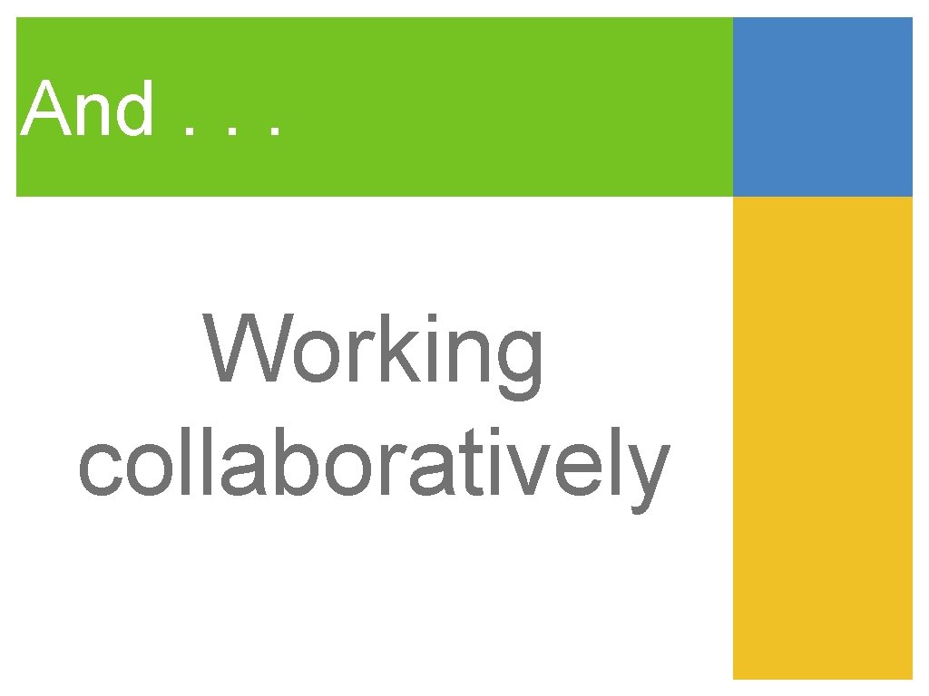 And. . . Working collaboratively 