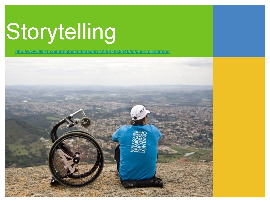 Storytelling http: //www. flickr. com/photos/mairasoares/2967639540/in/pool-rollingrains 