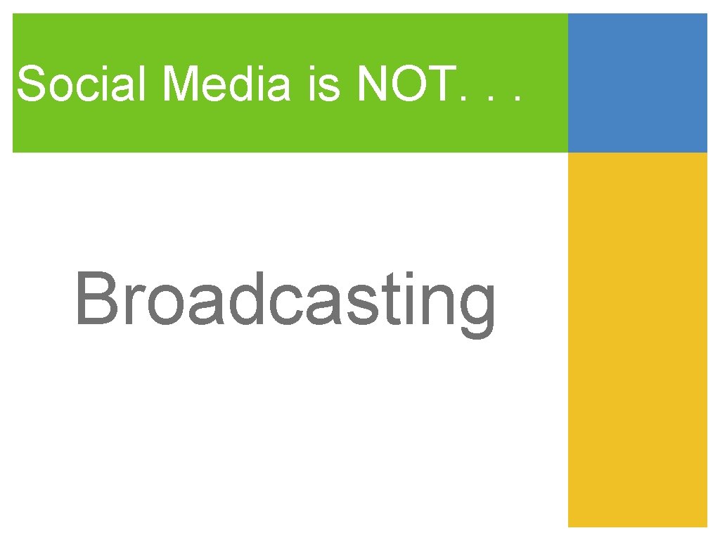 Social Media is NOT. . . Broadcasting 