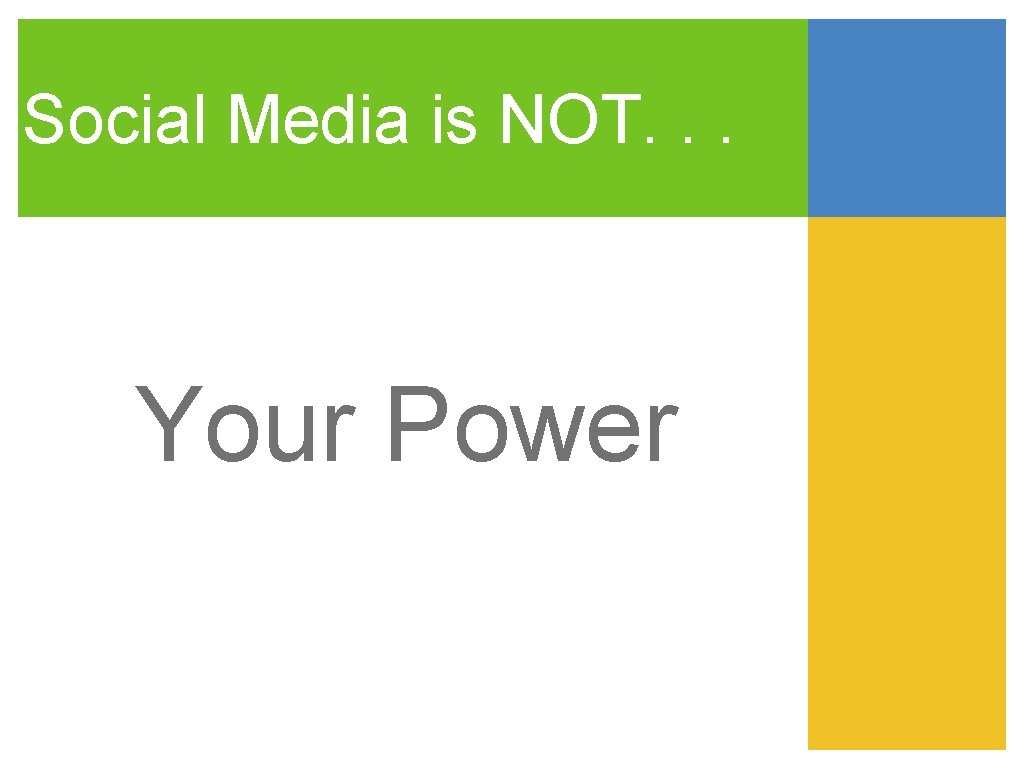 Social Media is NOT. . . Your Power 