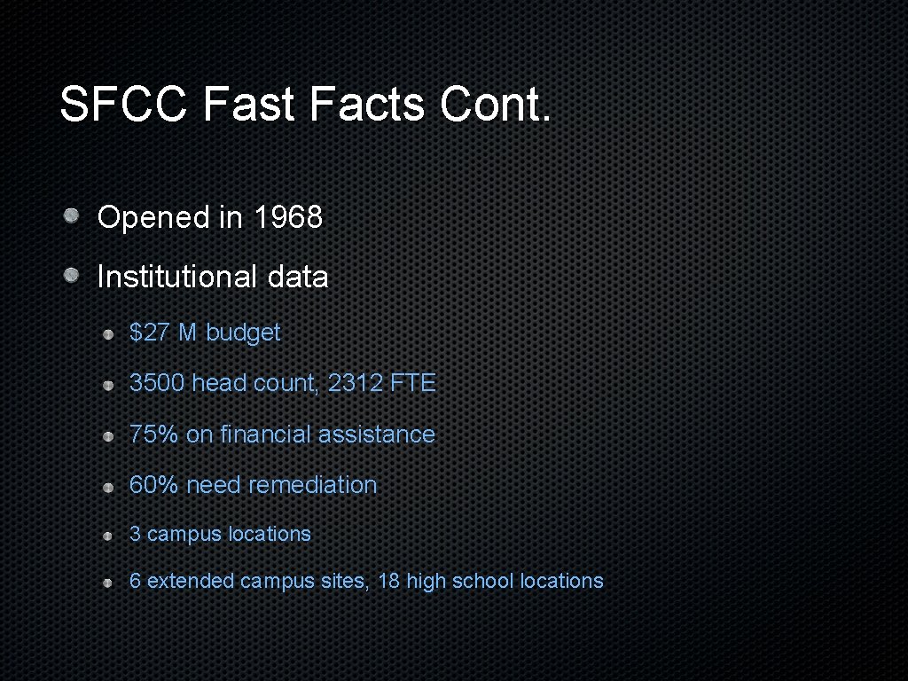 SFCC Fast Facts Cont. Opened in 1968 Institutional data $27 M budget 3500 head