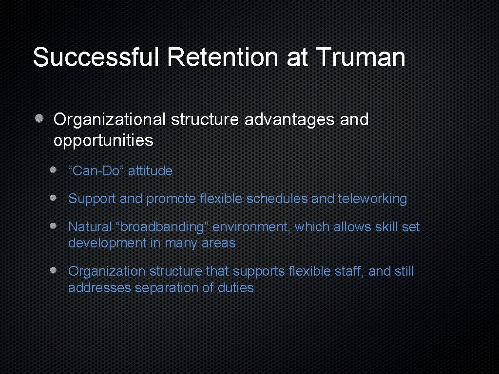 Successful Retention at Truman Organizational structure advantages and opportunities “Can-Do” attitude Support and promote