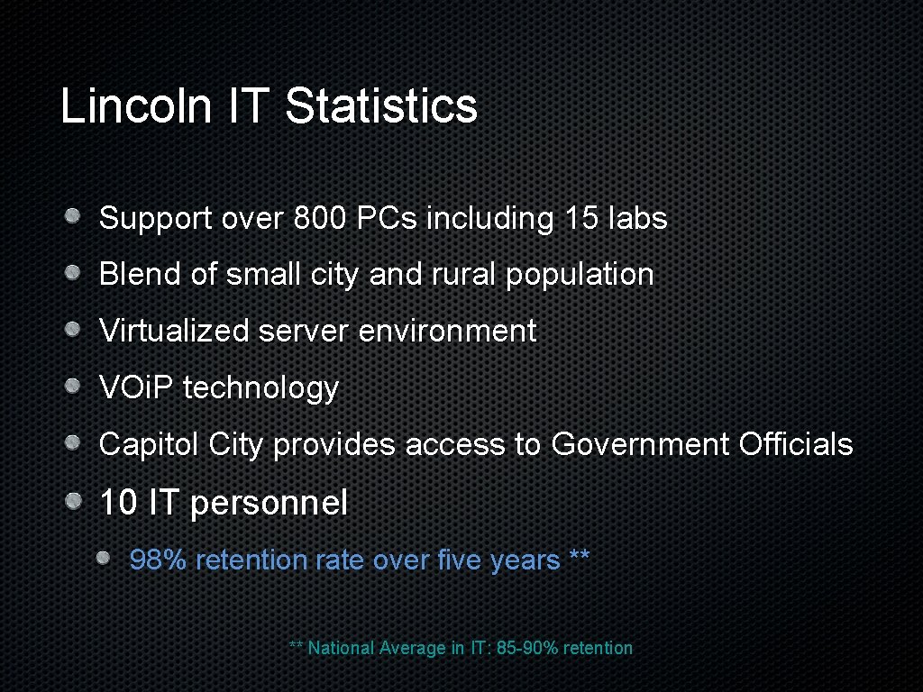 Lincoln IT Statistics Support over 800 PCs including 15 labs Blend of small city