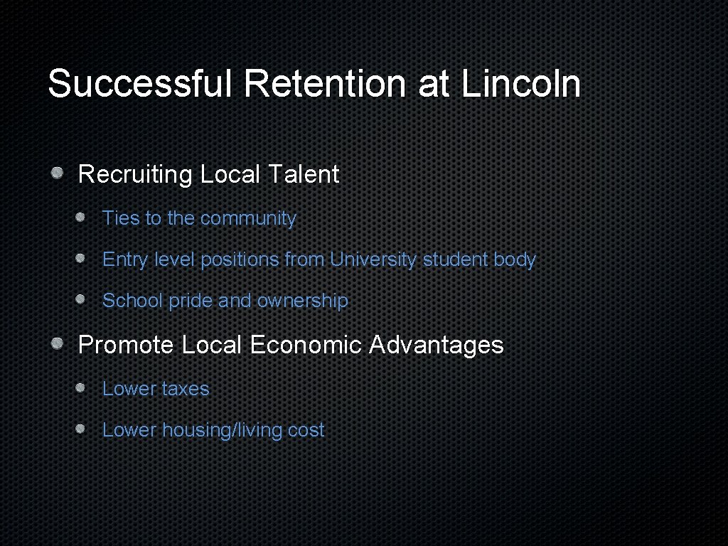 Successful Retention at Lincoln Recruiting Local Talent Ties to the community Entry level positions