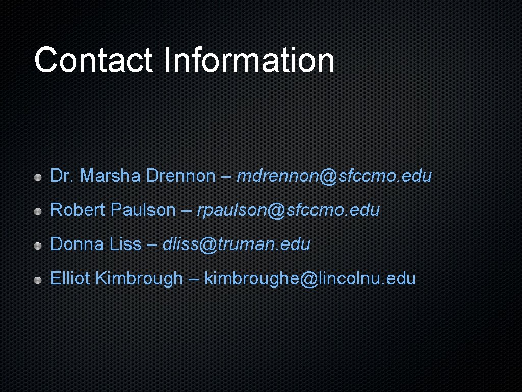 Contact Information Dr. Marsha Drennon – mdrennon@sfccmo. edu Robert Paulson – rpaulson@sfccmo. edu Donna