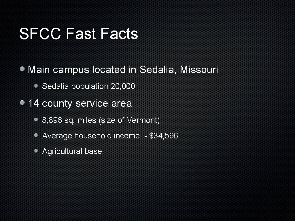 SFCC Fast Facts Main campus located in Sedalia, Missouri Sedalia population 20, 000 14