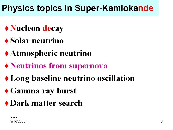 Physics topics in Super-Kamiokande ¨ Nucleon decay ¨ Solar neutrino ¨ Atmospheric neutrino ¨ Physics topics in Super-Kamiokande ¨ Nucleon decay ¨ Solar neutrino ¨ Atmospheric neutrino ¨