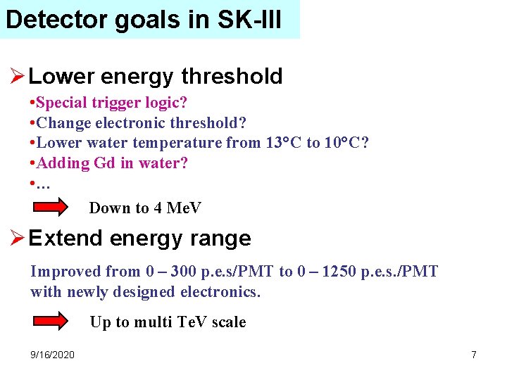 Detector goals in SK-III Ø Lower energy threshold • Special trigger logic? • Change Detector goals in SK-III Ø Lower energy threshold • Special trigger logic? • Change