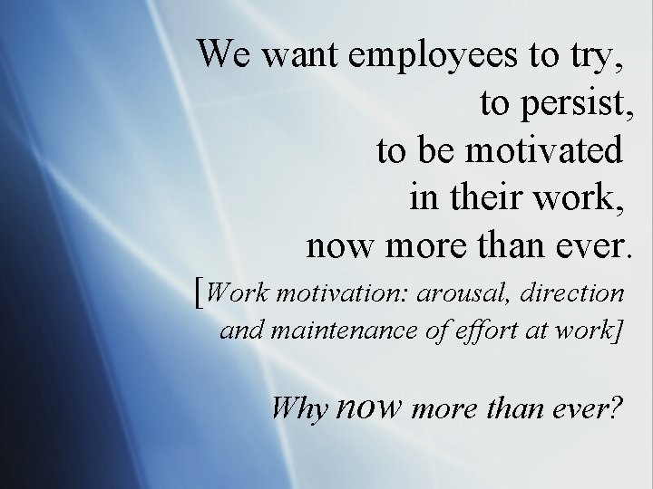 We want employees to try, to persist, to be motivated in their work, now