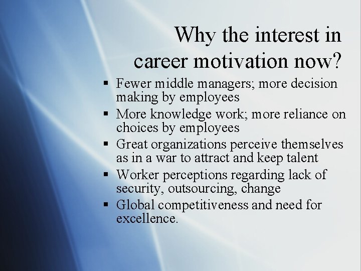 Why the interest in career motivation now? § Fewer middle managers; more decision making