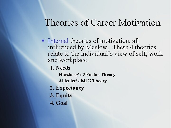 Theories of Career Motivation § Internal theories of motivation, all influenced by Maslow. These