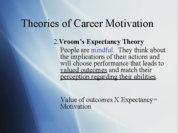 Theories of Career Motivation 2. Vroom’s Expectancy Theory People are mindful. They think about Theories of Career Motivation 2. Vroom’s Expectancy Theory People are mindful. They think about