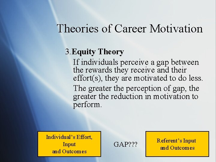 Theories of Career Motivation 3. Equity Theory If individuals perceive a gap between the