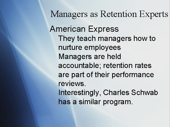 Managers as Retention Experts American Express They teach managers how to nurture employees Managers