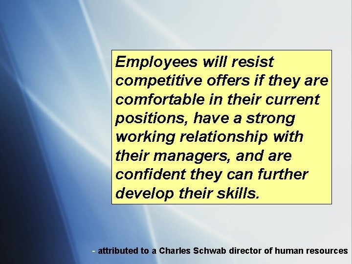 Employees will resist competitive offers if they are comfortable in their current positions, have