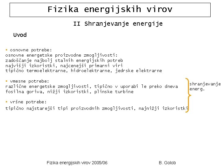 Fizika energijskih virov II Shranjevanje energije Uvod § osnovne potrebe: osnovne energetske proizvodne zmogljivosti: