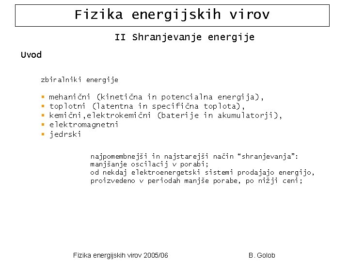 Fizika energijskih virov II Shranjevanje energije Uvod zbiralniki energije § § § mehanični (kinetična