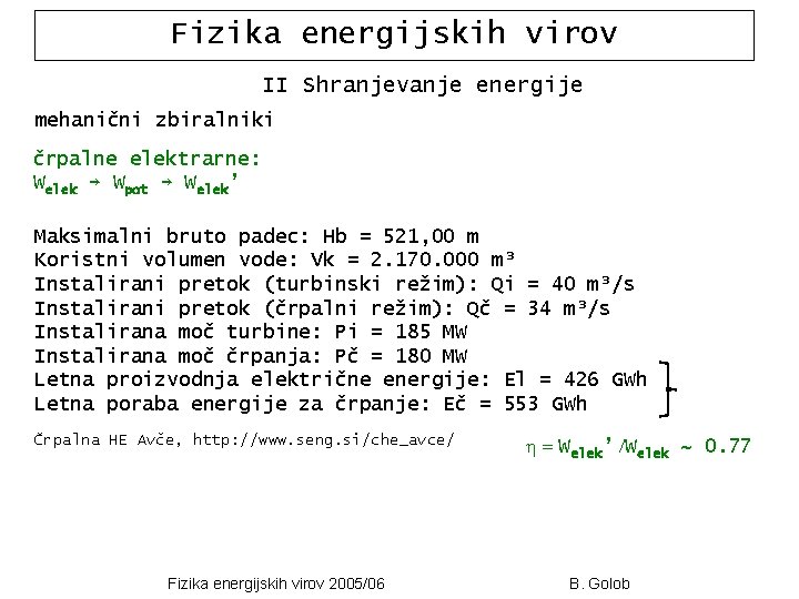 Fizika energijskih virov II Shranjevanje energije mehanični zbiralniki črpalne elektrarne: Welek → Wpot →