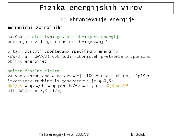 Fizika energijskih virov II Shranjevanje energije mehanični zbiralniki kakšna je efektivna gostota shranjene energije