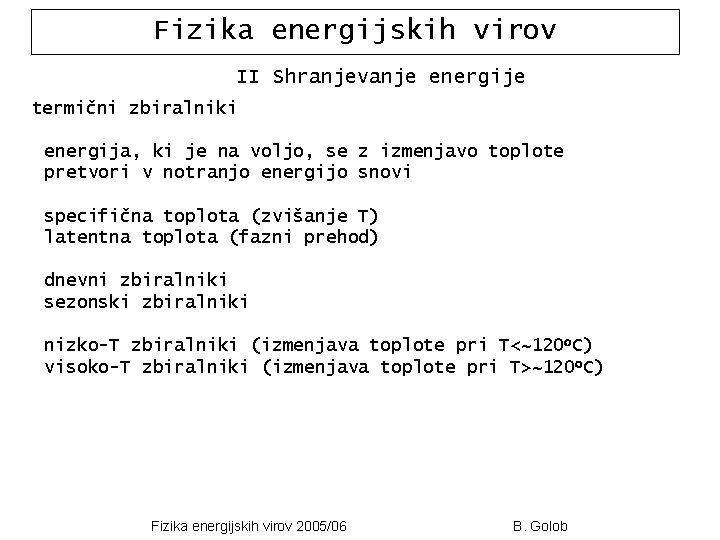 Fizika energijskih virov II Shranjevanje energije termični zbiralniki energija, ki je na voljo, se