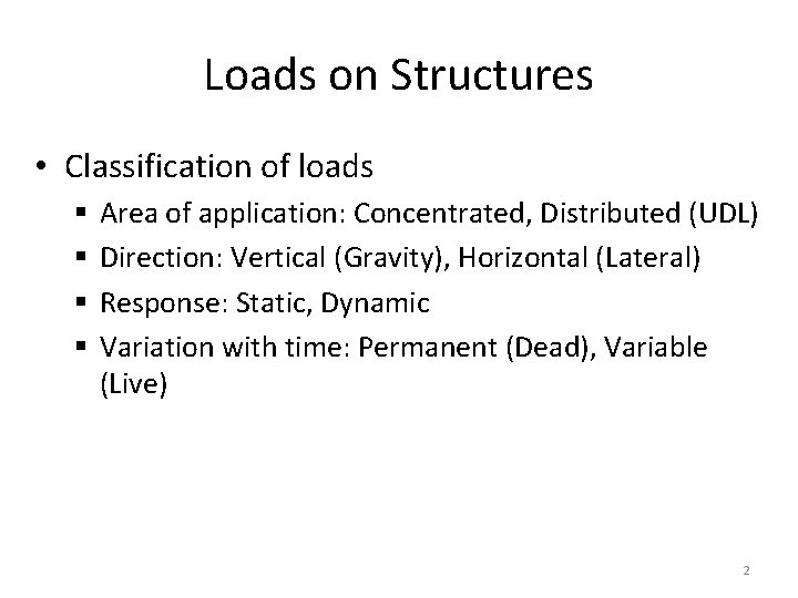 Loads on Structures • Classification of loads § § Area of application: Concentrated, Distributed