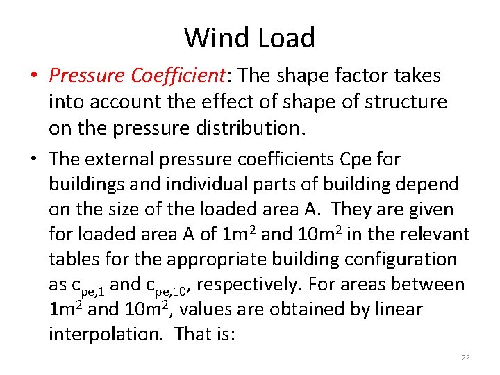 Wind Load • Pressure Coefficient: The shape factor takes into account the effect of