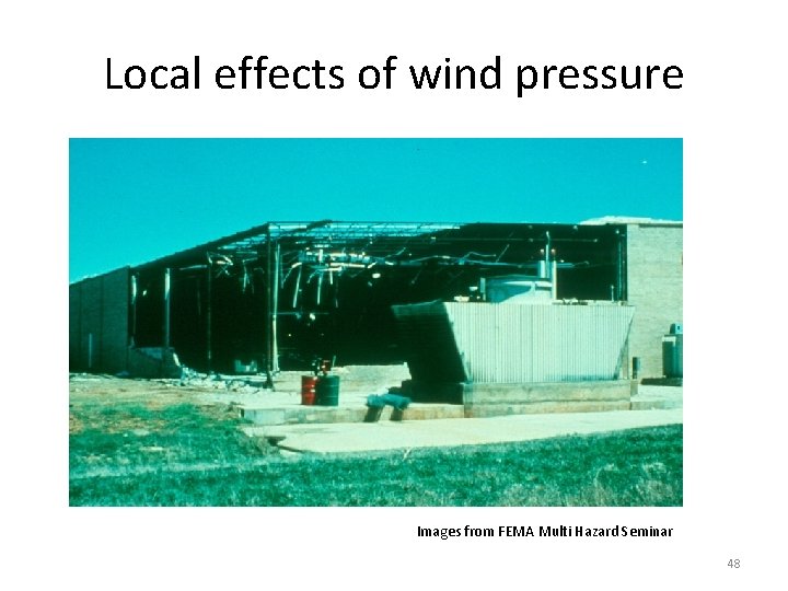 Local effects of wind pressure Images from FEMA Multi Hazard Seminar 48 