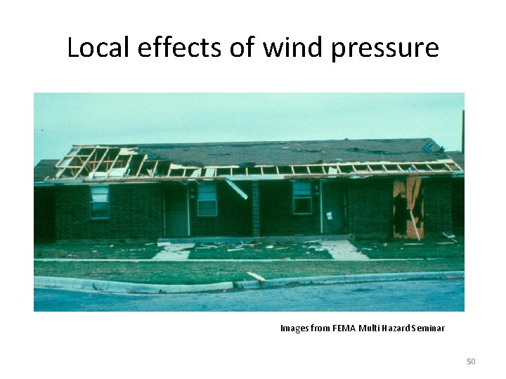 Local effects of wind pressure Images from FEMA Multi Hazard Seminar 50 