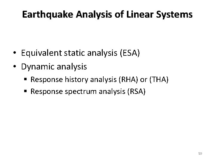 Earthquake Analysis of Linear Systems • Equivalent static analysis (ESA) • Dynamic analysis §