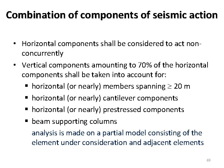 Combination of components of seismic action • Horizontal components shall be considered to act