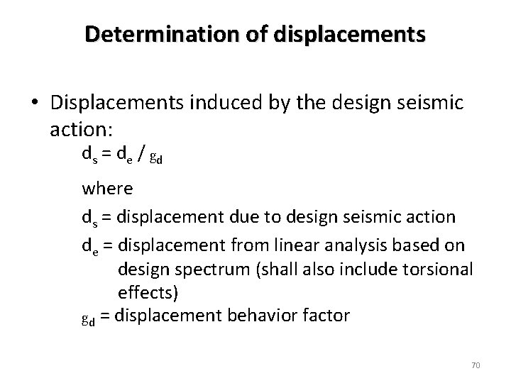 Determination of displacements • Displacements induced by the design seismic action: d s =