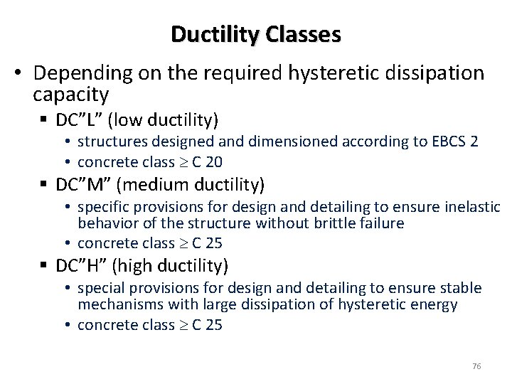 Ductility Classes • Depending on the required hysteretic dissipation capacity § DC”L” (low ductility)