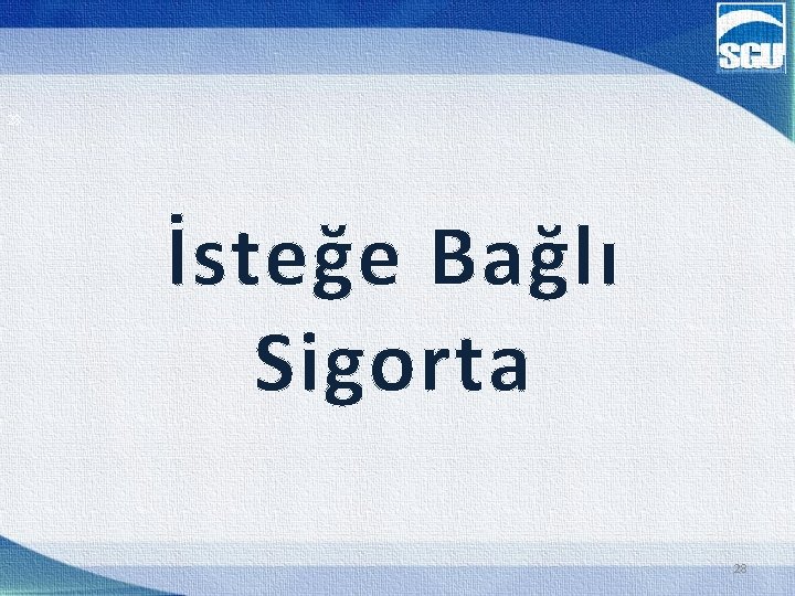 28 İsteğe Bağlı Sigorta 28 