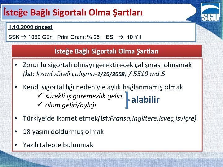 İsteğe Bağlı Sigortalı Olma Şartları 1. 10. 2008 öncesi SSK 1080 Gün Prim Oranı: