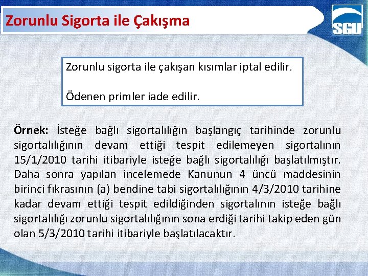 Zorunlu Sigorta ile Çakışma Zorunlu sigorta ile çakışan kısımlar iptal edilir. Ödenen primler iade