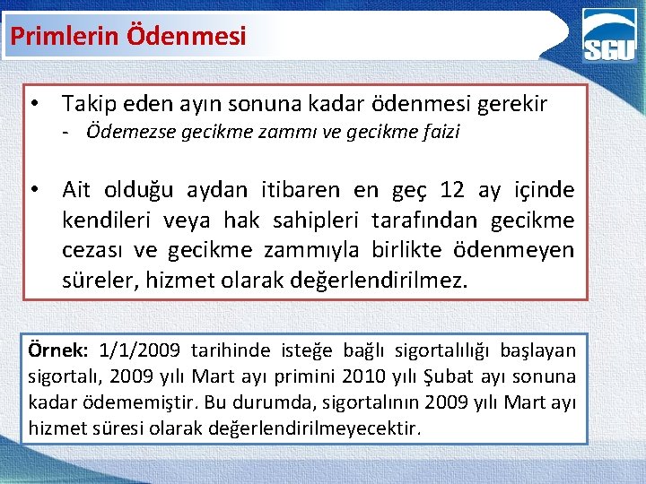 Primlerin Ödenmesi • Takip eden ayın sonuna kadar ödenmesi gerekir - Ödemezse gecikme zammı