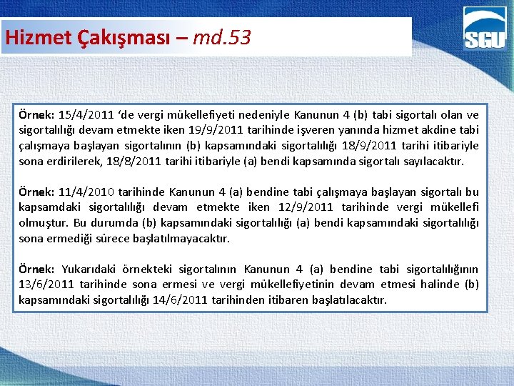 Hizmet Çakışması – md. 53 Örnek: 15/4/2011 ‘de vergi mükellefiyeti nedeniyle Kanunun 4 (b)