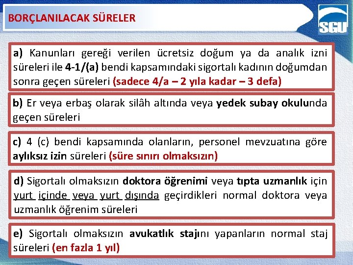 BORÇLANILACAK SÜRELER a) Kanunları gereği verilen ücretsiz doğum ya da analık izni süreleri ile