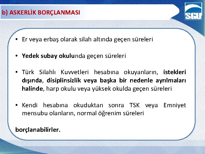 b) ASKERLİK BORÇLANMASI • Er veya erbaş olarak silah altında geçen süreleri • Yedek