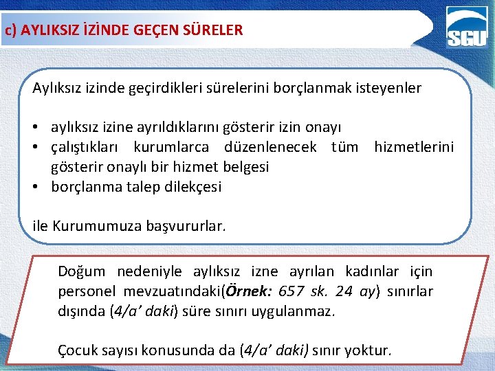 c) AYLIKSIZ İZİNDE GEÇEN SÜRELER Aylıksız izinde geçirdikleri sürelerini borçlanmak isteyenler • aylıksız izine