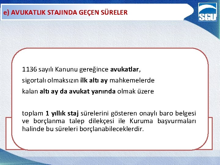 e) AVUKATLIK STAJINDA GEÇEN SÜRELER 1136 sayılı Kanunu gereğince avukatlar, sigortalı olmaksızın ilk altı