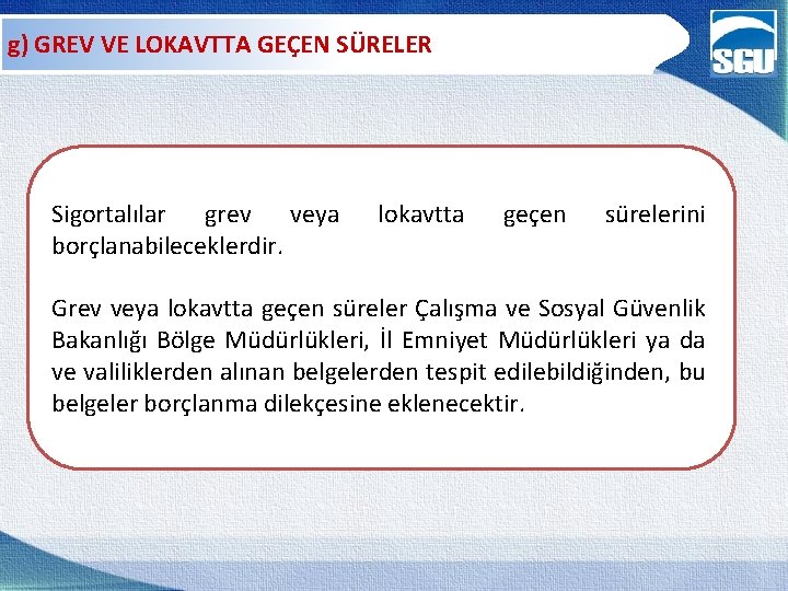 g) GREV VE LOKAVTTA GEÇEN SÜRELER Sigortalılar grev veya borçlanabileceklerdir. lokavtta geçen sürelerini Grev