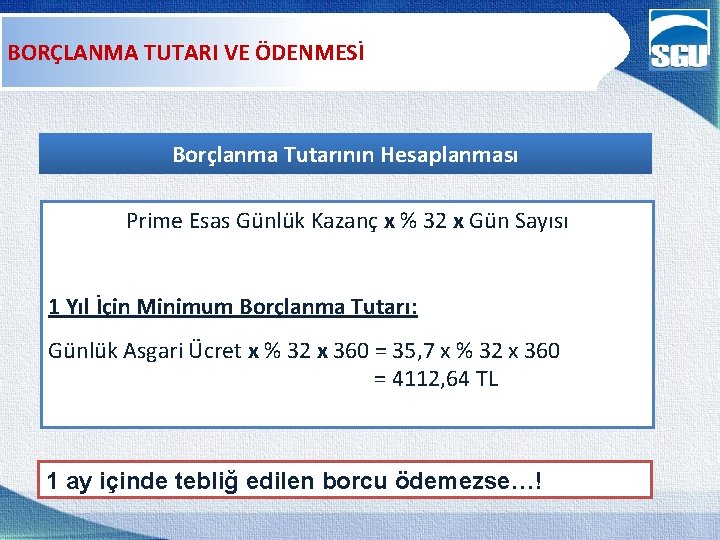BORÇLANMA TUTARI VE ÖDENMESİ Borçlanma Tutarının Hesaplanması Prime Esas Günlük Kazanç x % 32