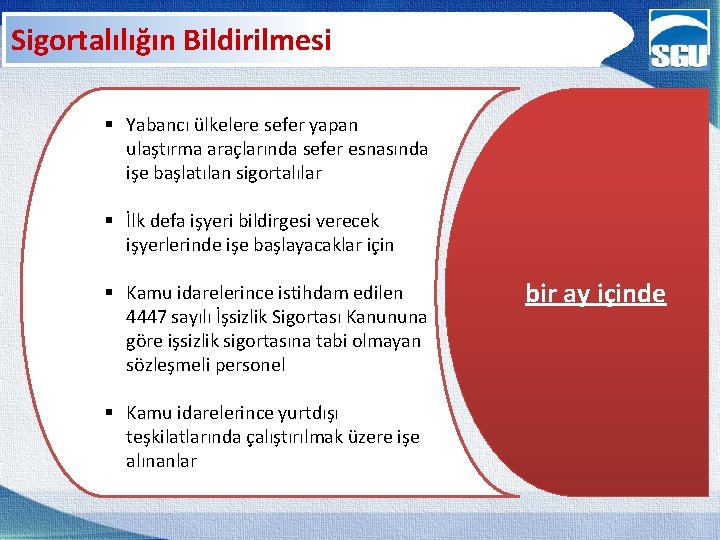 Sigortalılığın Bildirilmesi § Yabancı ülkelere sefer yapan ulaştırma araçlarında sefer esnasında işe başlatılan sigortalılar