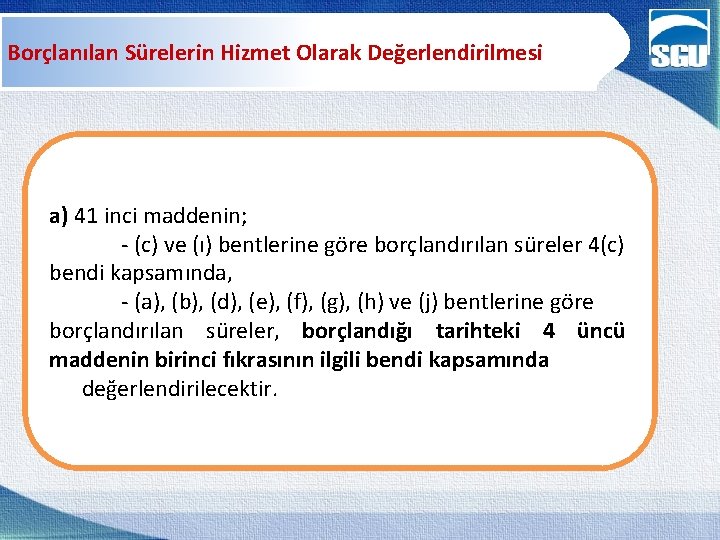 Borçlanılan Sürelerin Hizmet Olarak Değerlendirilmesi a) 41 inci maddenin; - (c) ve (ı) bentlerine