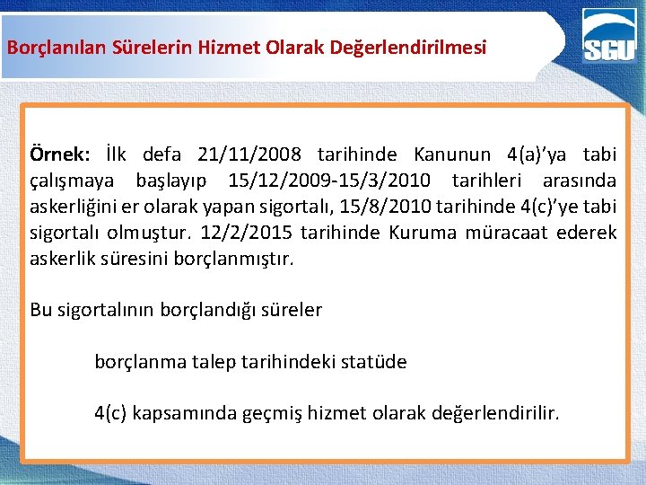 Borçlanılan Sürelerin Hizmet Olarak Değerlendirilmesi Örnek: İlk defa 21/11/2008 tarihinde Kanunun 4(a)’ya tabi çalışmaya